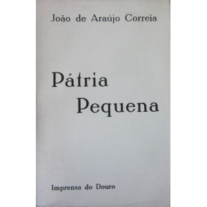 CORREIA (JOÃO DE ARAÚJO) - PÁTRIA PEQUENA