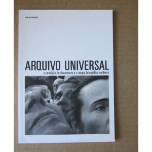 ARQUIVO UNIVERSAL  - A CONDIÇÃO DO DOCUMENTO E A UTOPIA FOTOGRÁFICA MODERNA