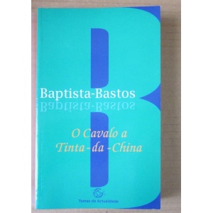 BAPTISTA-BASTOS (ARMANDO) - O CAVALO A TINTA-DA-CHINA