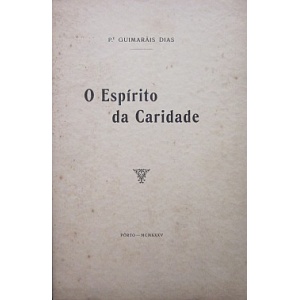 DIAS (P. GUIMARÃIS) - O ESPÍRITO DA CARIDADE