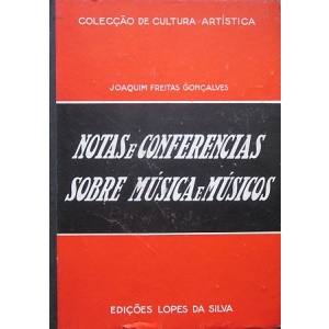 GONÇALVES (JOAQUIM FREITAS) - NOTAS E CONFERÊNCIAS SOBRE MÚSICA E MÚSICOS