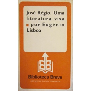 LISBOA (EUGÉNIO) - JOSÉ RÉGIO UMA LITERATURA VIVA