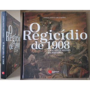 CASTRO (ANÍBAL PINTO DE) - O REGICÍDIO DE 1908