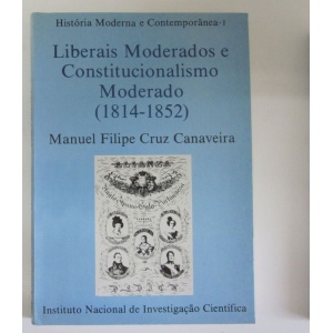 CANAVEIRA (MANUEL FILIPE  CRUZ) - LIBERAIS MODERADOS E CONSTITUCIONALISMO MODERADO (1814-1852)