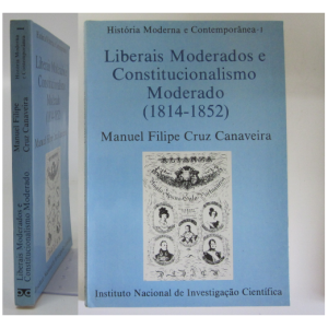 CANAVEIRA (MANUEL FILIPE  CRUZ) - LIBERAIS MODERADOS E CONSTITUCIONALISMO MODERADO (1814-1852)