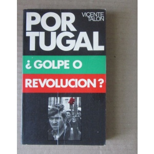 TALON (VICENTE) - PORTUGAL, GOLPE O REVOLUCION?