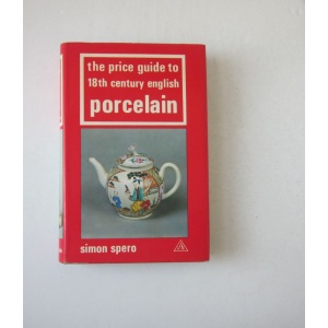 SPERO (SIMON) - THE PRICE GUIDE TO 18TH CENTURY ENGLISH PORCELAIN