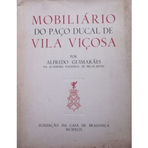GUIMARÃES (ALFREDO) - MOBILIÁRIO DO PAÇO DUCAL DE VILA VIÇOSA