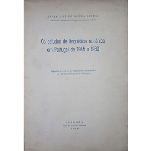 SANTOS (MARIA JOSÉ DE MOURA) - OS ESTUDOS DE LINGUÍSTICA ROMÂNICA EM PORTUGAL DE 1945 A 1960