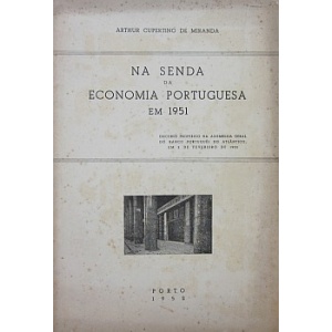 MIRANDA (ARTHUR CUPERTINO DE) - NA SENDA DA ECONOMIA PORTUGUESA EM 1951