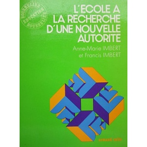 IMBERT (ANNE-MARIE) & IMBERT (FRANCIS) - L'ECOLE A LA RECHERCHE D'UNE NOUVELLE AUTORITÉ