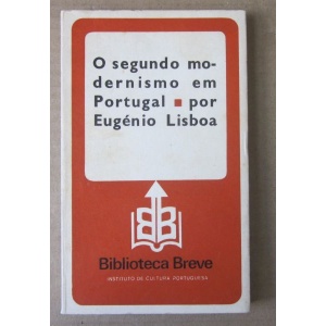 LISBOA (EUGÉNIO) - O SEGUNDO MODERNISMO EM PORTUGAL