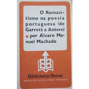MACHADO (ÁLVARO MANUEL) - O ROMANTISMO NA POESIA PORTUGUESA (DE GARRETT A ANTERO)
