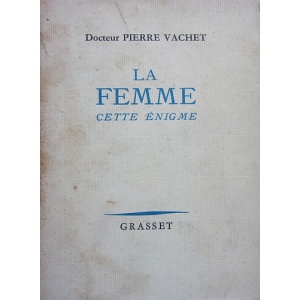 VACHET (DOCTEUR PIERRE) - LA FEMME CETTE ÉNIGME