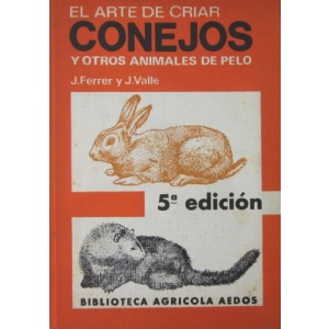 FERRER (J.) & VALLE (J.) - EL ARTE DE CRIAR CONEJOS Y OUTROS ANIMALES DE PELO