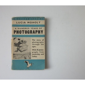 MOHOLY (LUCIA) - A HUNDRED YEARS OF PHOTOGRAPHY 1839-1939