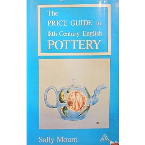 MOUNT (SALLY) - THE PRICE GUIDE TO 18TH CENTURY ENGLISH POTTERY