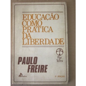 FREIRE (PAULO) - EDUCAÇÃO COMO PRÁTICA DA LIBERDADE