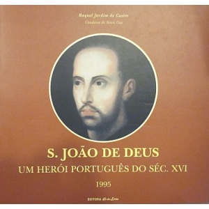 CASTRO (RAQUEL JARDIM DE) - S. JOÃO DE DEUS - UM HERÓI PORTUGUÊS DO SÉC. XVI