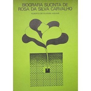 AGUIAR (ALBERTO DE OLIVEIRA) - BIOGRAFIA SUCINTA DE ROSA DA SILVA CARVALHO
