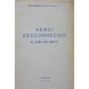 COSTA, S. J. (LUÍS MOREIRA DE SÁ E) - UM HEROI DESCONHECIDO. B. JOÃO DE BRITO