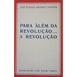 BARBOSA (JOSÉ PLÁCIDO MACHADO) - PARA ALÉM DA REVOLUÇÃO... A REVOLUÇÃO
