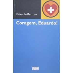 BARROSO (EDUARDO) - CORAGEM, EDUARDO!