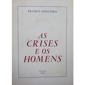 NOGUEIRA (FRANCO) - AS CRISES E OS HOMENS