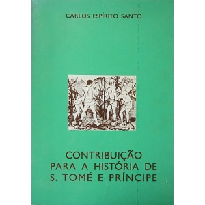 ESPÍRITO SANTO (CARLOS) - CONTRIBUIÇÃO PARA A HISTÓRIA DE S. TOMÉ E PRÍNCIPE