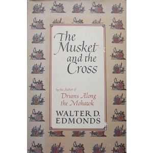 EDMONDS (WALTER D.) - THE MUSKET AND THE CROSS