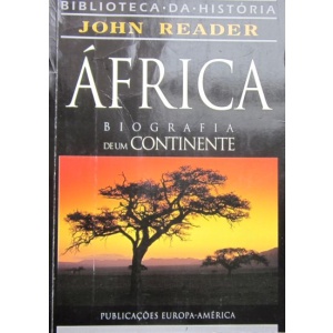 READER (JOHN) - ÁFRICA, BIOGRAFIA DE UM CONTINENTE