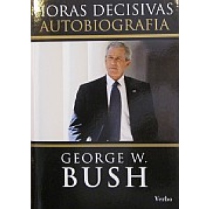 BUSH (GEORGE W.) - HORAS DECISIVAS