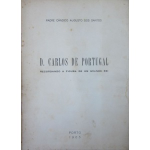 SANTOS (PADRE CÂNDIDO AUGUSTO DOS) - D. CARLOS DE PORTUGAL
