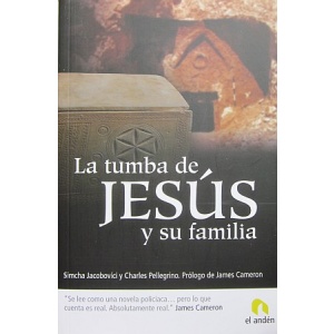 JACOBOVICI (SIMCHA) & PELLEGRINO (CHARLES) - LA TUMBA DE JESÚS Y SU FAMILIA
