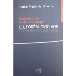 OLIVEIRA (PADRE MÁRIO DE) - OUVISTES O QUE FOI DITO AOS ANTIGOS. EU, PORÉM, DIGO-VOS