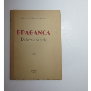 NEGREIROS (JOAQUIM TRIGO DE) - BRAGANÇA, DA TERRA E DA GENTE