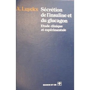 LUYCKX (A.) - SÉCRÉTION DE LÍNSULINE ET DU GLUCAGON