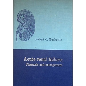 MUEHRCKE (ROBERT C.) - ACUTE RENAL FAILURE: DIAGNOSIS AND MANAGEMENT