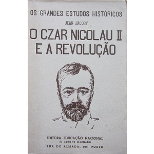 JACOBY (JEAN) - O CZAR NICOLAU II E A REVOLUÇÃO