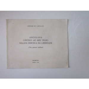 CARVALHO (AMORIM DE) - ANGOLANA. CÂNTICO AO MEU FILHO. BALADA HERÓICA DA LIBERDADE