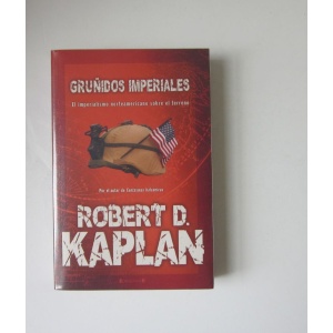 KAPLAN (ROBERT D.) - GRUÑIDOS IMPERIALES