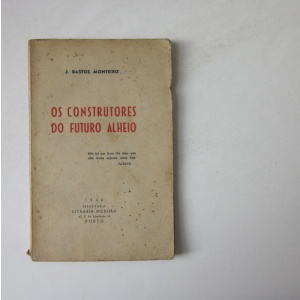 MONTEIRO (J. BASTOS) - OS CONSTRUTORES DO FUTURO ALHEIO