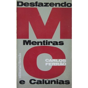 FERRÃO (CARLOS) - DESFAZENDO MENTIRAS E CALÚNIAS