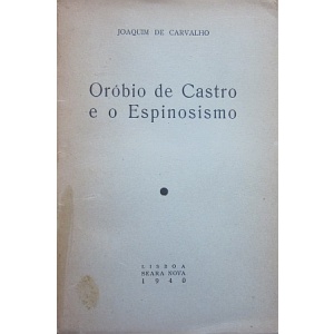 CARVALHO (JOAQUIM DE) - ORÓBIO DE CASTRO E O ESPINOSISMO