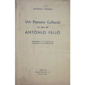 FERREIRA (ANTÓNIO) - UM PASSEIO CULTURAL NA OBRA DE ANTÓNIO FEIJÓ