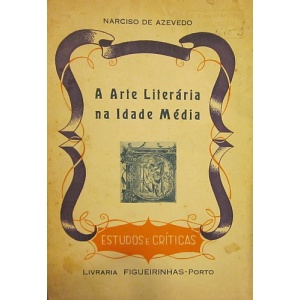 AZEVEDO (NARCISO DE) - A ARTE LITERÁRIA NA IDADE MÉDIA