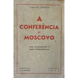 FERRÃO (CARLOS) - A CONFERÊNCIA DE MOSCOVO