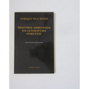 VILA-MATAS (ENRIQUE) - HISTÓRIA ABREVIADA DA LITERATURA PORTÁTIL
