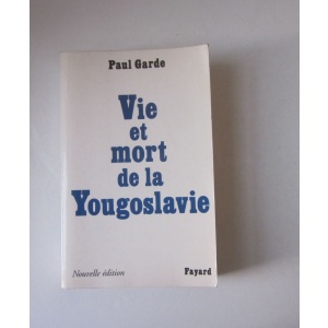 GARDE (PAUL) - VIE ET MORT DE LA YOUGOSLAVIE