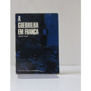 TILLON (CHARLES) - A GUERRILHA EM FRANÇA (1940-1944)